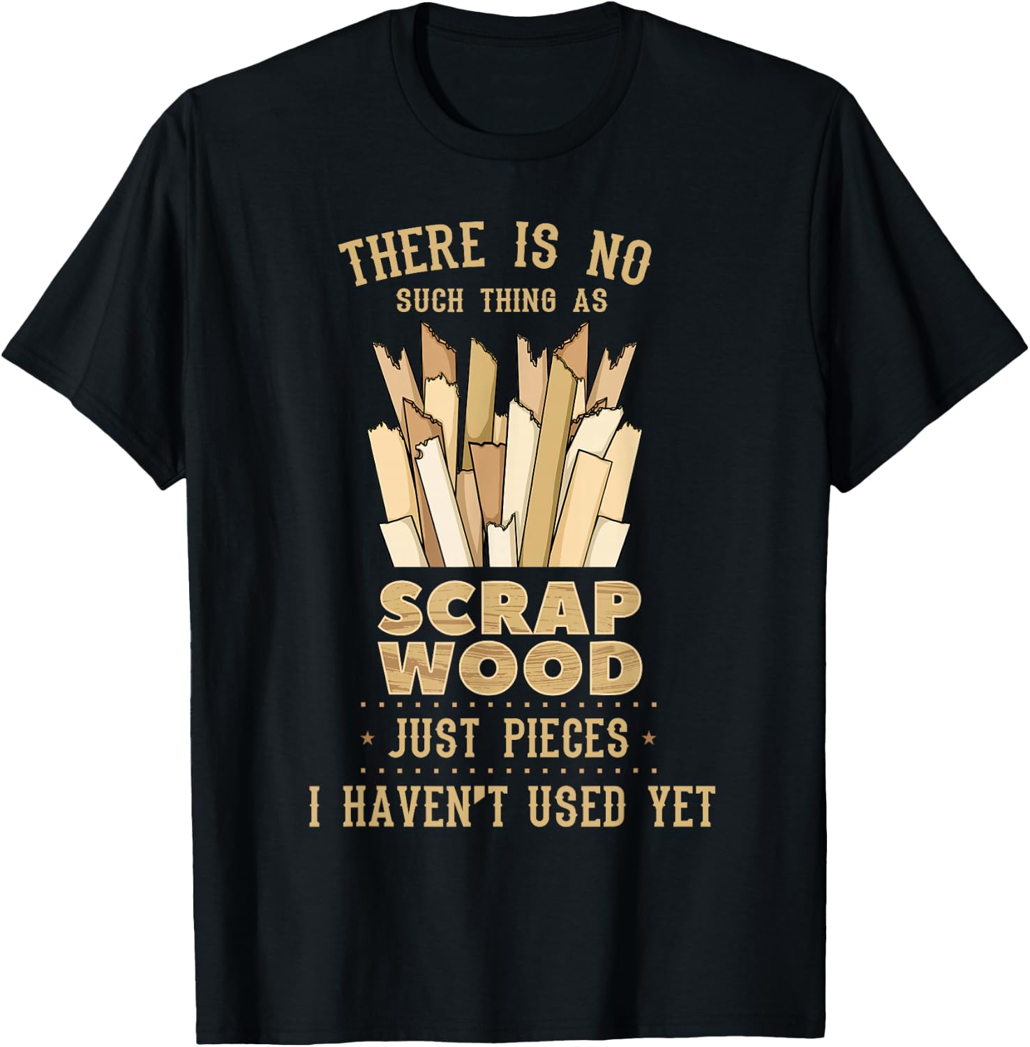 There is No Scrap Wood Woodworking Woodworker Carpenter T-Shirt - Image 2